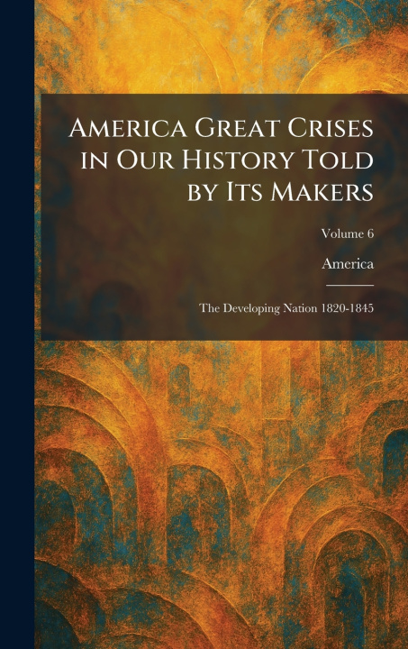 Kniha America Great Crises in Our History Told by Its Makers America