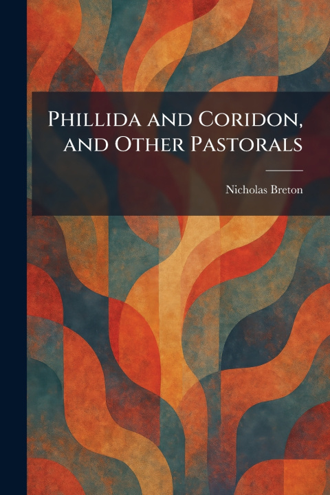 Kniha Phillida and Coridon, and Other Pastorals Nicholas Breton