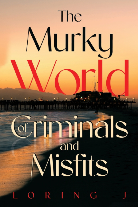 Kniha The Murky World of Criminals and Misfits J Loring