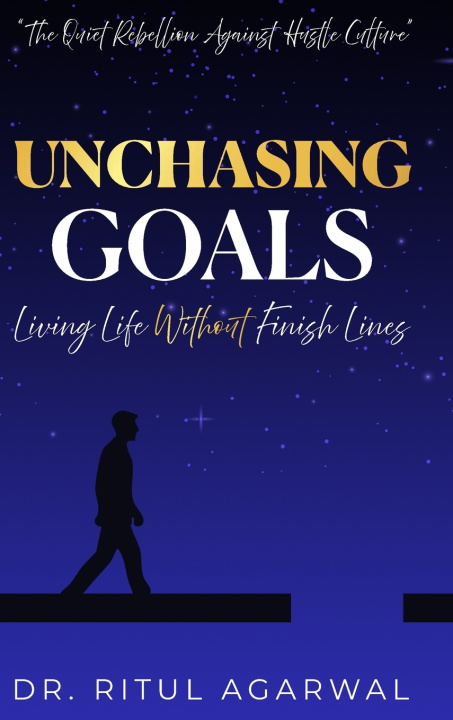 Könyv UNCHASING GOALS Dr. Ritul Agarwal