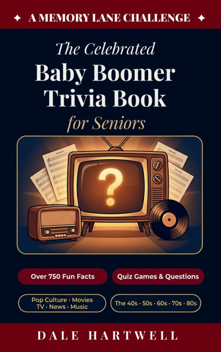 Kniha The Celebrated Baby Boomer Trivia Book for Seniors Dale Hartwell