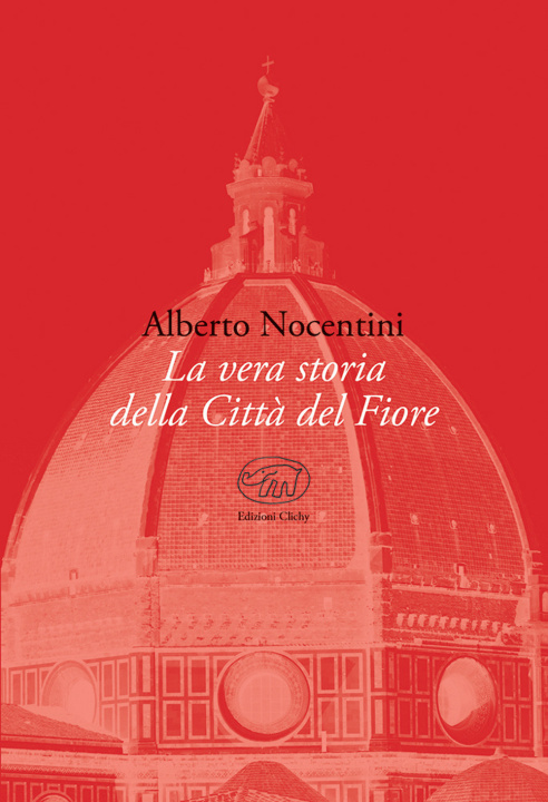 Kniha vera storia della Città del Fiore Alberto Nocentini