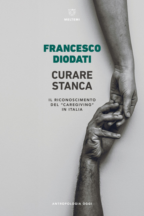 Libro Curare stanca. Il riconoscimento del «caregiving» in Italia Francesco Diodati
