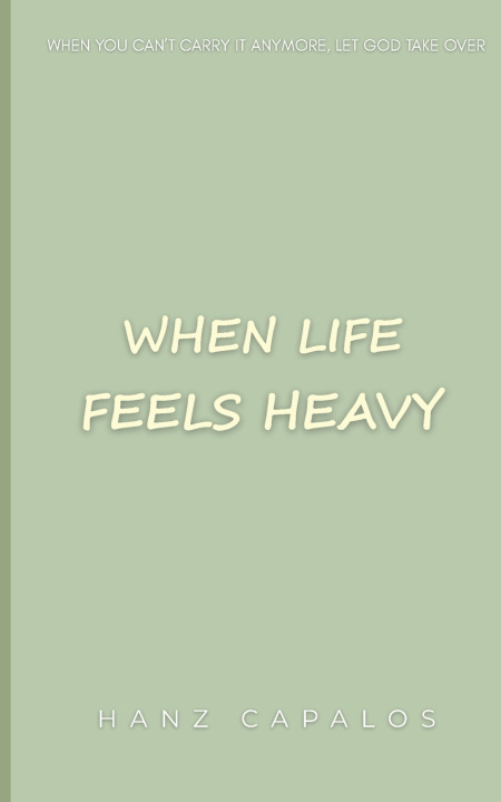 Książka WHEN LIFE FFELS HEAVY Hanz Capalos