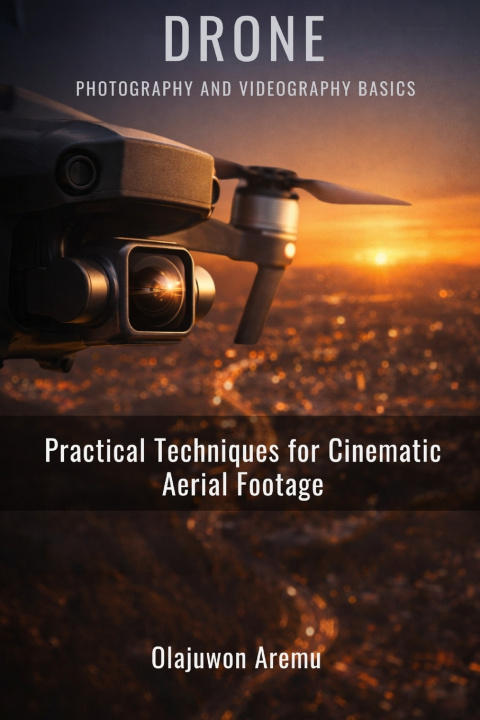 Livro Drone Photography and Videography Basics Olajuwon Aremu