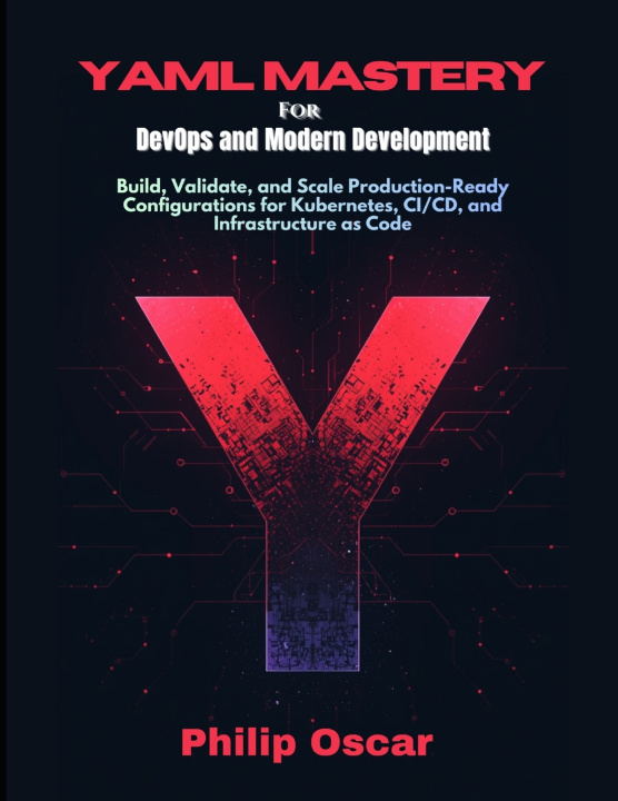 Kniha YAML Mastery for DevOps and Modern Development Philip Oscar