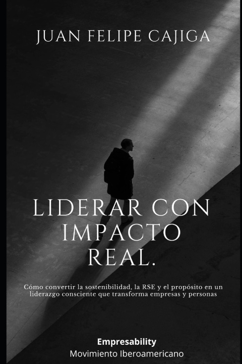 Knjiga Liderar con Impacto Real. Juan Felipe Cajiga