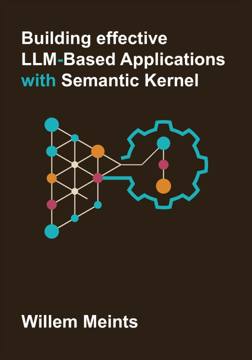 Knjiga Building effective LLM-based applications with Semantic Kernel Willem Meints