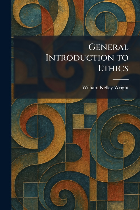 Kniha General Introduction to Ethics William Kelley Wright