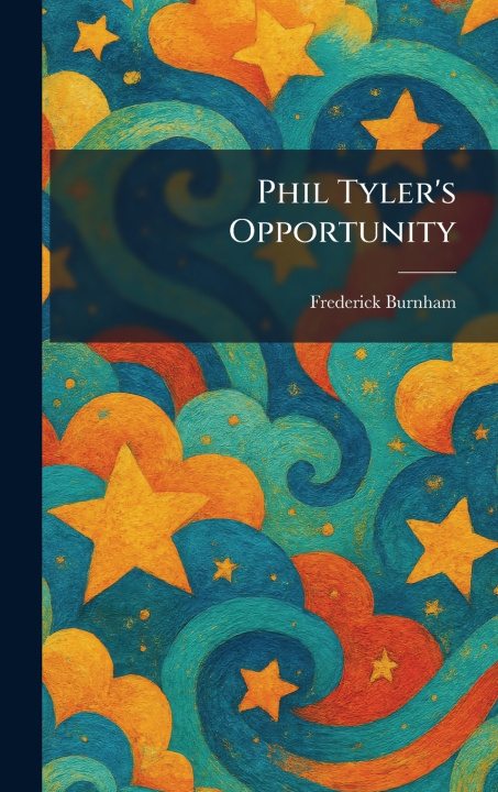 Kniha Phil Tyler's Opportunity Frederick Burnham
