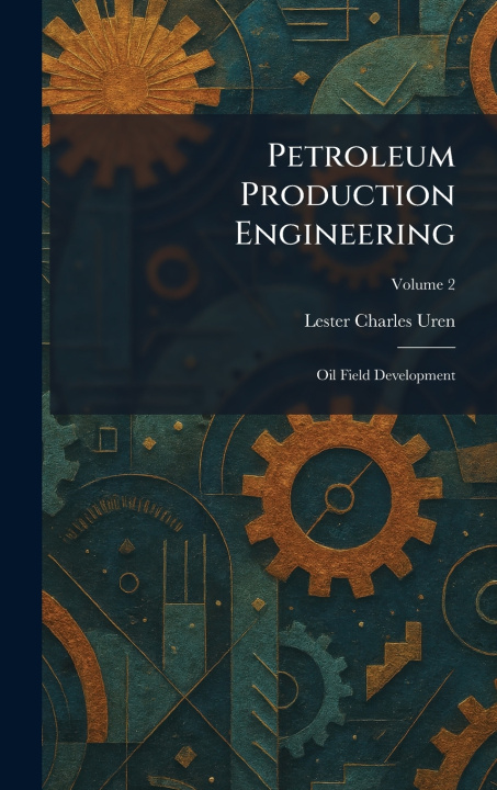 Kniha Petroleum Production Engineering Lester Charles Uren