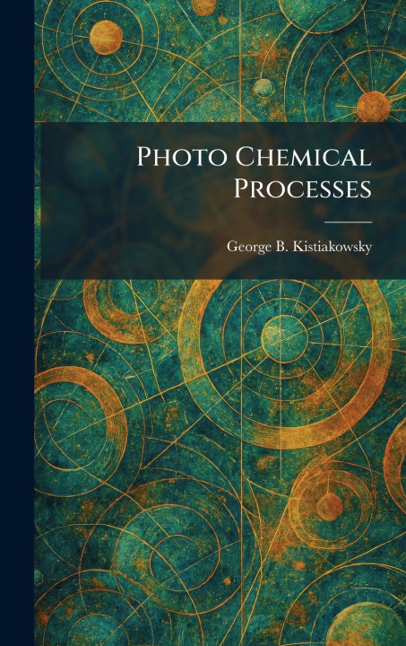 Knjiga Photo Chemical Processes George B. Kistiakowsky