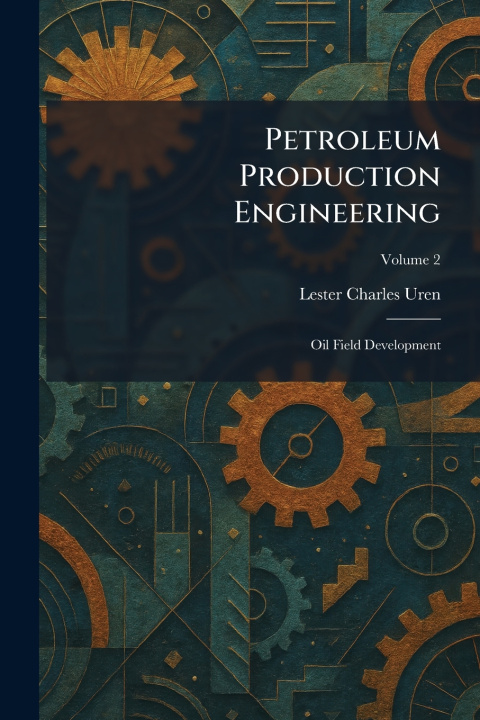 Książka Petroleum Production Engineering Lester Charles Uren