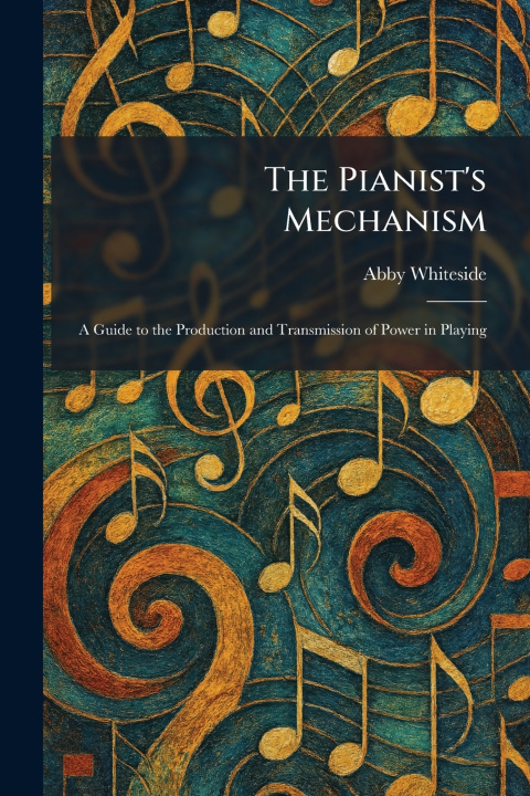 Kniha The Pianist's Mechanism Abby Whiteside
