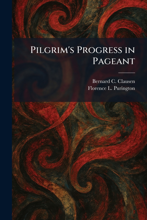 Kniha Pilgrim's Progress in Pageant Bernard C. Clausen