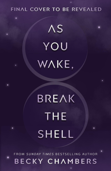 Book As You Wake, Break the Shell Becky Chambers