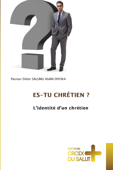 Libro ES-TU CHRÉTIEN ? Pasteur Didier SALUMU ASANI DIYOKA