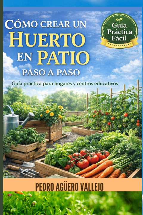 Kniha CÓMO CREAR UN HUERTO EN PATIO PASO A PASO Pedro Agüero Vallejo
