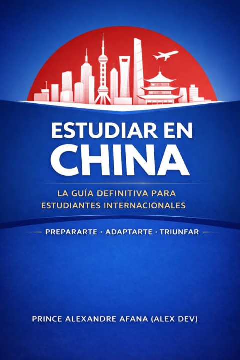 Kniha La Guía Definitiva para Estudiantes Internacionales en China. Prince Alexandre AFANA