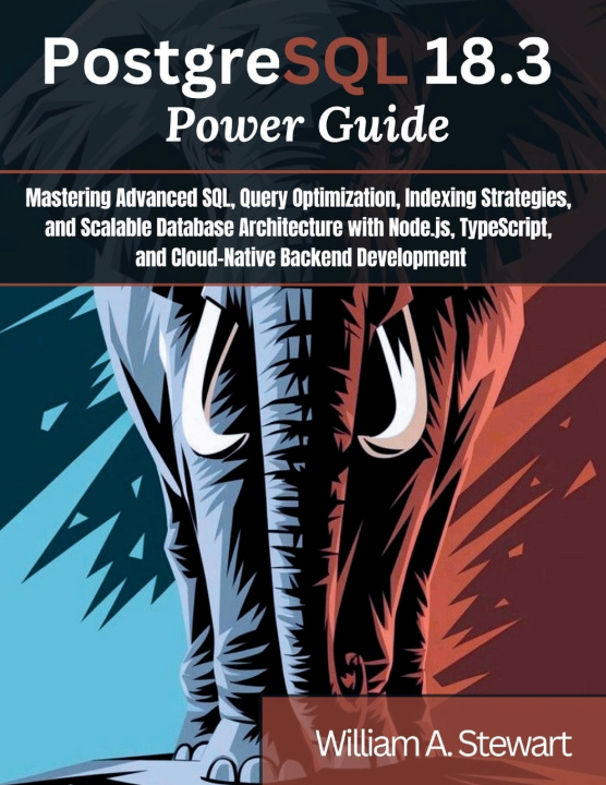 Kniha PostgreSQL 18.3 Power Guide William A. Stewart