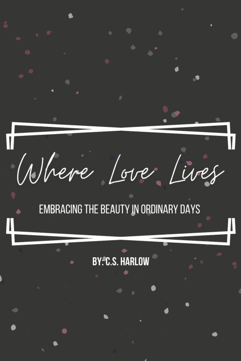 Knjiga Where Love Lives C.S. Harlow