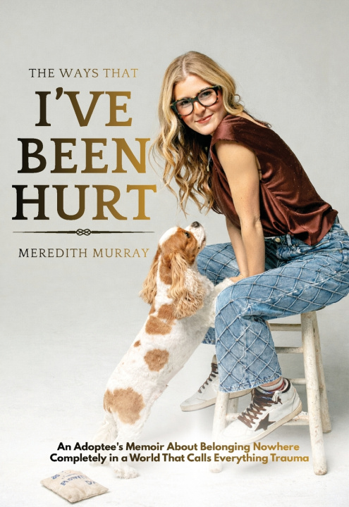 Książka The Ways That I've Been Hurt Meredith Murray