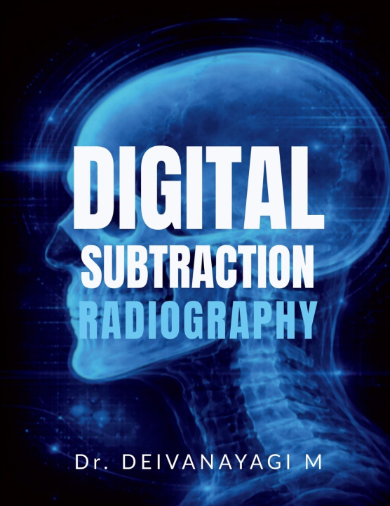 Książka DIGITAL SUBTRACTION RADIOGRAPHY Dr. DEIVANAYAGI M