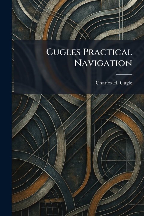 Kniha Cugles Practical Navigation Charles H. Cugle