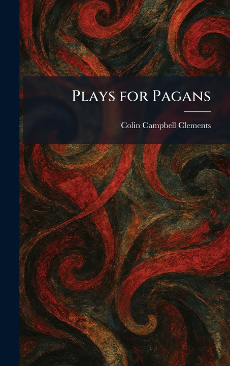 Książka Plays for Pagans Colin Campbell Clements