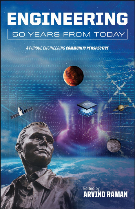 Kniha Engineering 50 Years from Today – A Purdue Engineering Community Perspective Arvind Raman