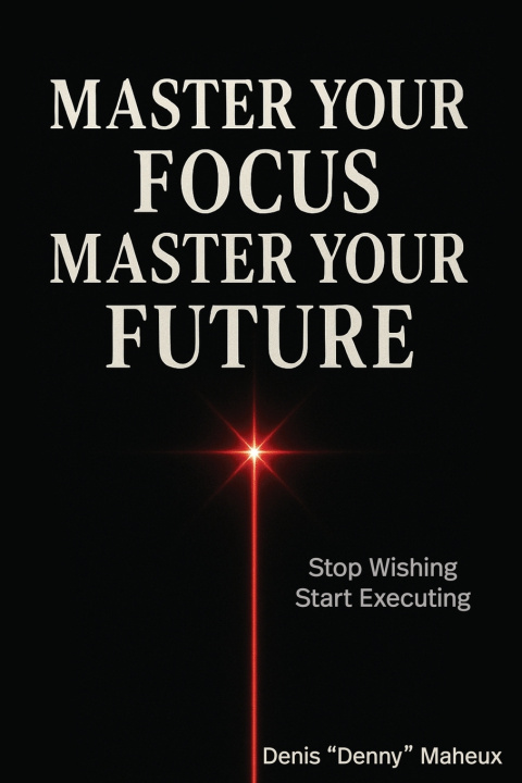 Książka Master Your Focus Master Your Future Denis Maheux