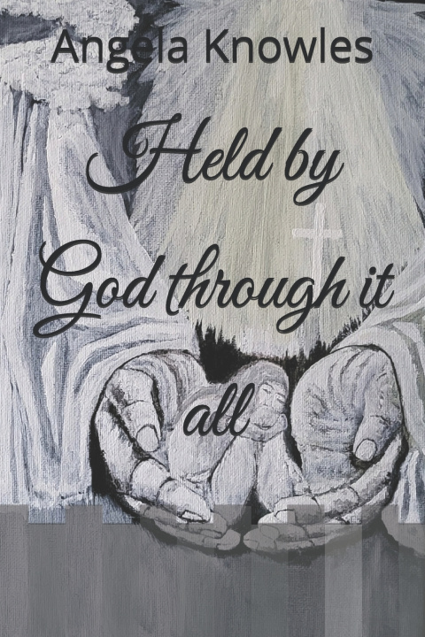 Kniha Held by God through it all Angela M Knowles