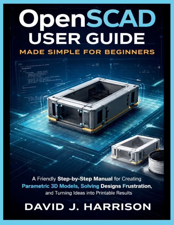 Knjiga OpenSCAD User Guide Made Simple for Beginners DAVID J. HARRISON