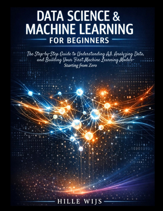 Książka DATA SCIENCE & MACHINE LEARNING FOR BEGINNERS HILLE WIJS