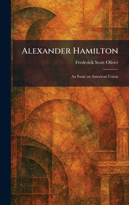 Kniha Alexander Hamilton Frederick Scott Oliver
