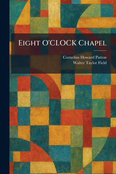 Kniha Eight O'CLOCK Chapel Cornelius Howard Patton
