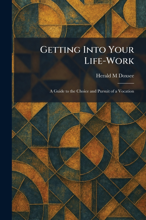 Knjiga Getting Into Your Life-Work Herald M Doxsee