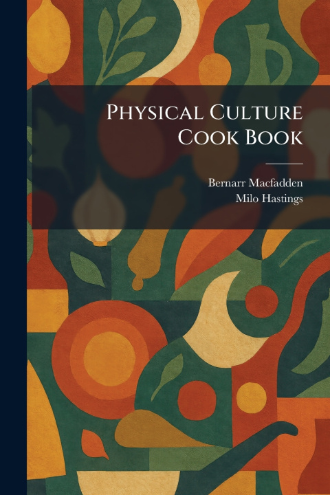 Knjiga Physical Culture Cook Book Bernarr Macfadden