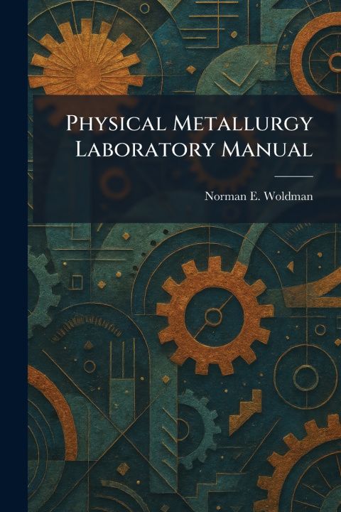Książka Physical Metallurgy Laboratory Manual Norman E. Woldman