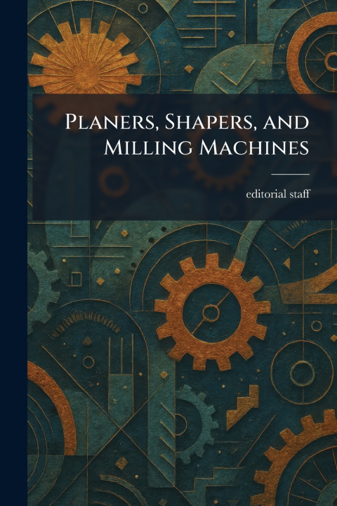 Knjiga Planers, Shapers, and Milling Machines editorial staff