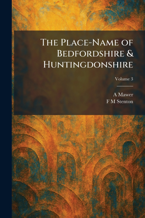 Kniha The Place-Name of Bedfordshire & Huntingdonshire A Mawer