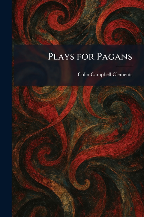 Książka Plays for Pagans Colin Campbell Clements