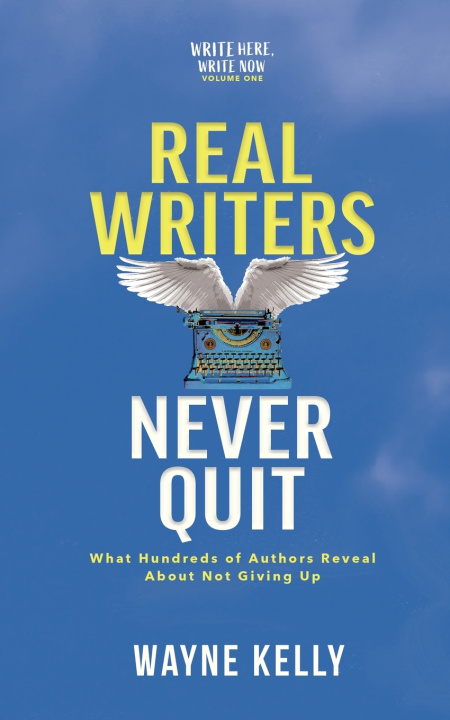 Kniha Real Writers Never Quit Wayne Kelly