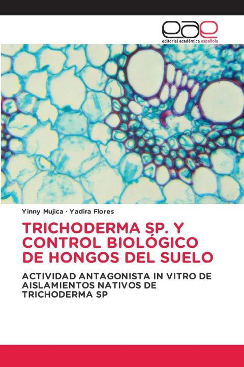 Książka TRICHODERMA SP. Y CONTROL BIOLÓGICO DE HONGOS DEL SUELO Yinny Mujica