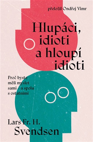 Książka Hlupáci, idioti a hloupí idioti Lars Fr. H. Svendsen