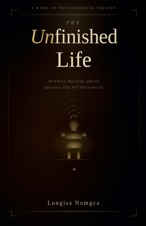 Kniha The Unfinished Life Lungisa Nomgca