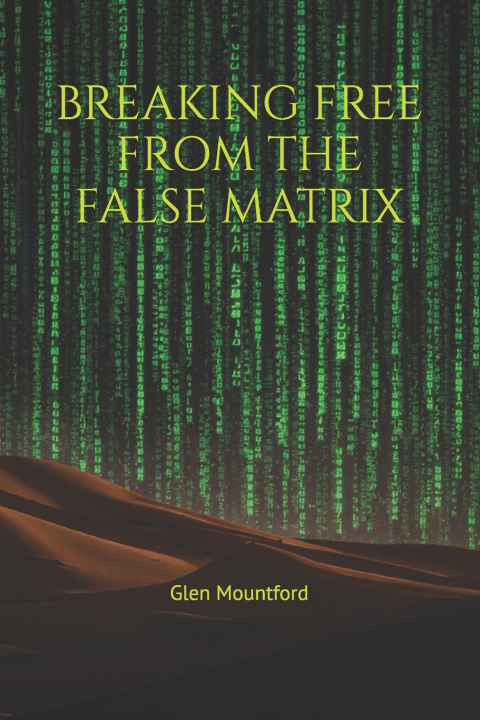 Książka Breaking Free from The False Matrix Glen Mountford