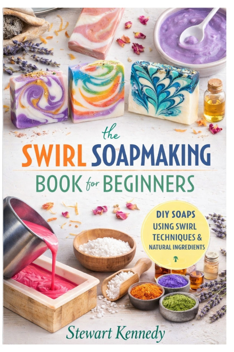 Kniha Swirl Soap Making Techniques Stewart Kennedy