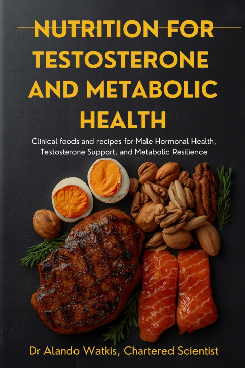 Knjiga Nutrition for Testosterone and Metabolic Health Dr Alando Watkis CSci