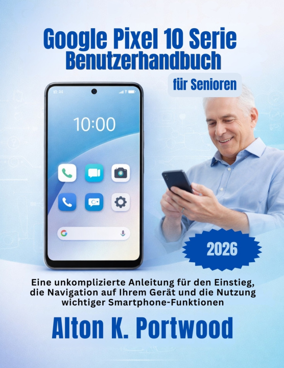 Knjiga Google Pixel 10 Serie Benutzerhandbuch für Senioren Alton K. Portwood